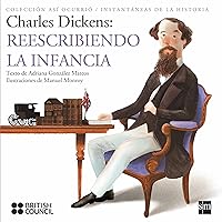 Charles Dickens: Reescribiendo la infancia (Así Ocurrió) (Spanish Edition) Charles Dickens: Reescribiendo la infancia (Así Ocurrió) (Spanish Edition) Kindle