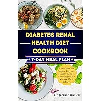 Diabetes Renal Health Diet Cookbook: Learn How To Prepare Easy And Healthy Recipes For Diabetics To Manage Their Kidneys Diabetes Renal Health Diet Cookbook: Learn How To Prepare Easy And Healthy Recipes For Diabetics To Manage Their Kidneys Kindle Paperback