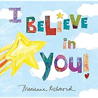 I Believe in You: A Motivational and Self-Esteem Book to Teach Confidence (Encouragement Gifts for Kids, Gifts for Graduation) (Marianne Richmond)