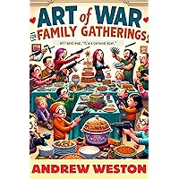 Art of War for Family Gatherings: Classic Strategies for Modern Problems (Weston Classics) Art of War for Family Gatherings: Classic Strategies for Modern Problems (Weston Classics) Kindle