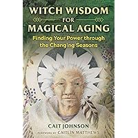 Witch Wisdom for Magical Aging: Finding Your Power through the Changing Seasons Witch Wisdom for Magical Aging: Finding Your Power through the Changing Seasons Paperback Kindle Audible Audiobook