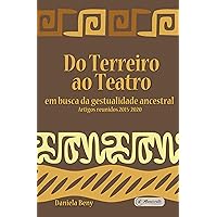 Do Terreiro ao Teatro:: em busca da gestualidade ancestral - Artigos reunidos 2015-2020 (Portuguese Edition)