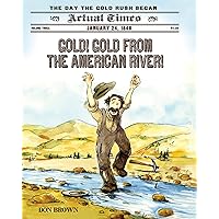 Gold! Gold from the American River!: January 24, 1848: The Day the Gold Rush Began (Actual Times, 3) Gold! Gold from the American River!: January 24, 1848: The Day the Gold Rush Began (Actual Times, 3) Hardcover Kindle Paperback
