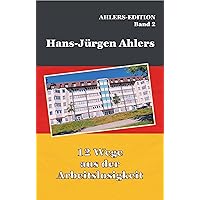12 Wege aus der Arbeitslosigkeit: AHLERS-EDITION Band 2 (German Edition) 12 Wege aus der Arbeitslosigkeit: AHLERS-EDITION Band 2 (German Edition) Kindle Hardcover Paperback