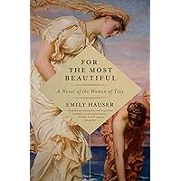 For the Most Beautiful: A Novel of the Women of Troy For the Most Beautiful: A Novel of the Women of Troy Hardcover Kindle Paperback Mass Market Paperback