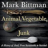 Animal, Vegetable, Junk: A History of Food, from Sustainable to Suicidal Animal, Vegetable, Junk: A History of Food, from Sustainable to Suicidal Audible Audiobook Paperback Kindle Hardcover Audio CD