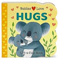 Babies Love Hugs: A Baby and Toddler Emotions Board Book, Ages 0-3 Babies Love Hugs: A Baby and Toddler Emotions Board Book, Ages 0-3 Board book