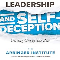 Leadership and Self-Deception: Getting Out of the Box Leadership and Self-Deception: Getting Out of the Box Audible Audiobook Kindle Hardcover Paperback