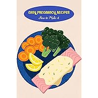 Easy Pregnancy Recipes: How to Make it: Pregnancy Cookbook Easy Pregnancy Recipes: How to Make it: Pregnancy Cookbook Kindle