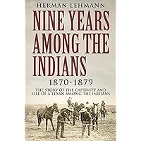 Nine Years Among the Indians, 1870-1879: The Story of the Captivity and Life of a Texan Among the Indians Nine Years Among the Indians, 1870-1879: The Story of the Captivity and Life of a Texan Among the Indians Kindle Audible Audiobook Paperback Audio CD
