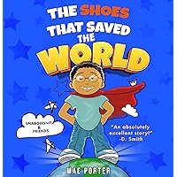 The Shoes That Saved The World: An exciting adventure about courage, unwavering determination, kindness, and friendship for children aged 7-11. (Snagglesnit & Friends Book 1)