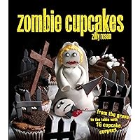 Zombie Cupcakes: From the Grave to the Table with 16 Cupcake Corpses Zombie Cupcakes: From the Grave to the Table with 16 Cupcake Corpses Paperback Kindle