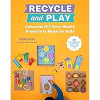 Recycle and Play: Awesome DIY Zero-Waste Projects to Make for Kids - 50 Fun Learning Activities for Ages 3-6 Recycle and Play: Awesome DIY Zero-Waste Projects to Make for Kids - 50 Fun Learning Activities for Ages 3-6 Paperback Kindle