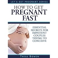 Pregnancy And Childbirth Secrets For Impatient Couples Trying To Conceive Despite Infertility - How To Get Pregnant Fast (Let's Get Pregnant Series) Pregnancy And Childbirth Secrets For Impatient Couples Trying To Conceive Despite Infertility - How To Get Pregnant Fast (Let's Get Pregnant Series) Kindle