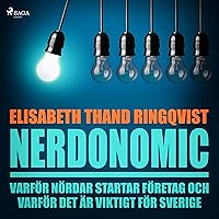 Nerdonomics: varför nördar startar företag och varför det är viktigt för Sverige Nerdonomics: varför nördar startar företag och varför det är viktigt för Sverige Audible Audiobook