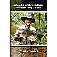 Where The Smallmouth Lives: Small Stream Fishing At Its Best Where The Smallmouth Lives: Small Stream Fishing At Its Best Paperback Kindle