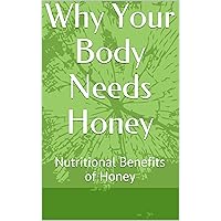 Why Your Body Needs Honey: Nutritional Benefits of Honey