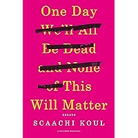 One Day We'll All Be Dead and None of This Will Matter: Essays One Day We'll All Be Dead and None of This Will Matter: Essays Paperback Audible Audiobook Kindle Hardcover