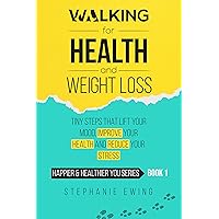 Walking for Health & Weight Loss: Tiny Steps That Lift Your Mood, Improve Your Health and Reduce Your Stress (Happier & Healthier YOU Series Book 1) Walking for Health & Weight Loss: Tiny Steps That Lift Your Mood, Improve Your Health and Reduce Your Stress (Happier & Healthier YOU Series Book 1) Kindle Audible Audiobook Paperback Hardcover
