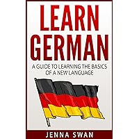 German: Learn German: A Guide to Learning the Basics of a New Language