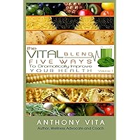 The Vital Blend: 5 Ways To Dramatically Improve Your Health The Vital Blend: 5 Ways To Dramatically Improve Your Health Kindle Paperback