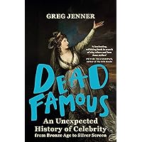 Dead Famous: An Unexpected History of Celebrity from Bronze Age to Silver Screen Dead Famous: An Unexpected History of Celebrity from Bronze Age to Silver Screen Kindle Audible Audiobook Paperback Hardcover Audio CD