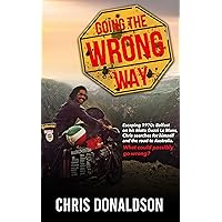 Going the Wrong Way: A Young Belfast Man Sets off on His Moto Guzzi Le Mans to Find Himself, and the Road to Australia. What Could Possibly Go Wrong! Going the Wrong Way: A Young Belfast Man Sets off on His Moto Guzzi Le Mans to Find Himself, and the Road to Australia. What Could Possibly Go Wrong! Kindle Audible Audiobook Paperback Hardcover