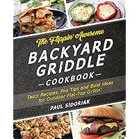 The Flippin' Awesome Backyard Griddle Cookbook: Tasty Recipes, Pro Tips and Bold Ideas for Outdoor Flat Top Grillin' The Flippin' Awesome Backyard Griddle Cookbook: Tasty Recipes, Pro Tips and Bold Ideas for Outdoor Flat Top Grillin' Paperback Kindle Spiral-bound