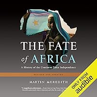 The Fate of Africa: A History of the Continent Since Independence The Fate of Africa: A History of the Continent Since Independence Audible Audiobook Paperback Kindle