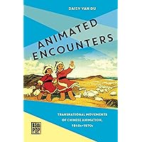 Animated Encounters: Transnational Movements of Chinese Animation, 1940s–1970s (Asia Pop!) Animated Encounters: Transnational Movements of Chinese Animation, 1940s–1970s (Asia Pop!) Paperback Kindle Hardcover