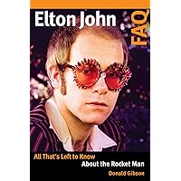 Elton John FAQ: All That's Left to Know About the Rocket Man Elton John FAQ: All That's Left to Know About the Rocket Man Kindle Paperback
