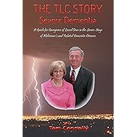 The TLC Story - Severe Dementia: A Guide for Caregivers of Loved Ones in the Severe Stage of Alzheimer's and Related Dementia Diseases (The TLC Story - Dementia Stages Book 3) The TLC Story - Severe Dementia: A Guide for Caregivers of Loved Ones in the Severe Stage of Alzheimer's and Related Dementia Diseases (The TLC Story - Dementia Stages Book 3) Kindle Paperback
