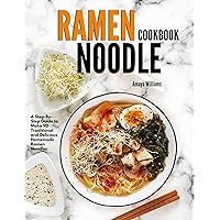 Ramen Noodles Cookbook: A Step-By-Step Guide to Make 90 Traditional and Delicious Homemade Ramen Noodles Ramen Noodles Cookbook: A Step-By-Step Guide to Make 90 Traditional and Delicious Homemade Ramen Noodles Kindle Hardcover Paperback