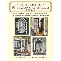 Universal Millwork Catalog, 1927: Over 500 Designs for Doors, Windows, Stairways, Cabinets and Other Woodwork (Dover Architecture) Universal Millwork Catalog, 1927: Over 500 Designs for Doors, Windows, Stairways, Cabinets and Other Woodwork (Dover Architecture) Kindle Paperback