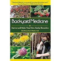 Backyard Medicine: Harvest and Make Your Own Herbal Remedies Backyard Medicine: Harvest and Make Your Own Herbal Remedies Paperback Kindle Hardcover