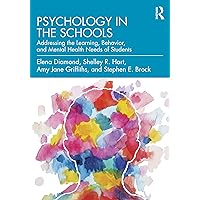 Psychology in the Schools: Addressing the Learning, Behavior, and Mental Health Needs of Students Psychology in the Schools: Addressing the Learning, Behavior, and Mental Health Needs of Students Kindle Hardcover Paperback