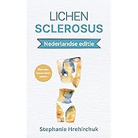 Lichen Sclerosus (Nederlandse editie): Lichaam, geest & ziel oefeningen voor LS (Dutch Edition) Lichen Sclerosus (Nederlandse editie): Lichaam, geest & ziel oefeningen voor LS (Dutch Edition) Kindle Paperback