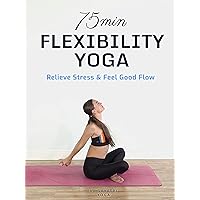 75 Min Flexibility Yoga - Relieve Stress & Feel Good Flow - Gayatri Yoga