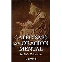 El Catecismo de la Oración Mental (Spanish Edition) El Catecismo de la Oración Mental (Spanish Edition) Paperback Kindle