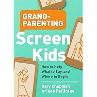 Grandparenting Screen Kids: How to Help, What to Say, and Where to Begin Grandparenting Screen Kids: How to Help, What to Say, and Where to Begin Paperback Audible Audiobook Kindle