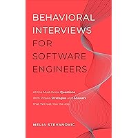 Behavioral Interviews for Software Engineers: All the Must-Know Questions With Proven Strategies and Answers That Will Get You the Job