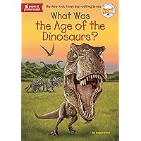 What Was the Age of the Dinosaurs? What Was the Age of the Dinosaurs? Paperback Kindle Library Binding