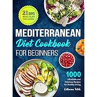 Mediterranean Diet Cookbook for Beginners: 1000 Affordable and Delicious Recipes for Healthy Living( 21 Days Meal Plan Included) Mediterranean Diet Cookbook for Beginners: 1000 Affordable and Delicious Recipes for Healthy Living( 21 Days Meal Plan Included) Hardcover Paperback Spiral-bound