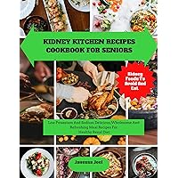 KIDNEY KITCHEN RECIPES COOKBOOK FOR SENIORS : Low Potassium And Sodium Delicious,Wholesome And Refreshing Meal Recipes For Healthy Renal Diet. KIDNEY KITCHEN RECIPES COOKBOOK FOR SENIORS : Low Potassium And Sodium Delicious,Wholesome And Refreshing Meal Recipes For Healthy Renal Diet. Kindle Paperback