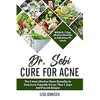 Dr. Sebi Cure for Acne : The 9 Most Effective Home Remedies to Treat Acne Naturally In Less Than 5 Days And Prevent Relapse. Bonus: 7-Day Alkaline Diet Plan to Rebalance Ph Levels Dr. Sebi Cure for Acne : The 9 Most Effective Home Remedies to Treat Acne Naturally In Less Than 5 Days And Prevent Relapse. Bonus: 7-Day Alkaline Diet Plan to Rebalance Ph Levels Kindle Paperback
