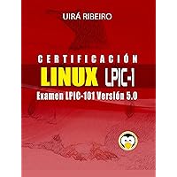 Certificación Linux Lpic 101: Guía para el examen LPIC-101 — Versión revisada y actualizada (Spanish Edition) Certificación Linux Lpic 101: Guía para el examen LPIC-101 — Versión revisada y actualizada (Spanish Edition) Kindle Paperback