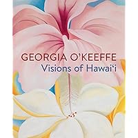 Georgia O'Keeffe: Visions of Hawai'i Georgia O'Keeffe: Visions of Hawai'i Hardcover