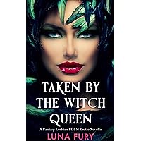 Taken by the Witch Queen: A Fantasy Lesbian BDSM Erotic Novella (The Witch Queen’s Apprentice Book 1) Taken by the Witch Queen: A Fantasy Lesbian BDSM Erotic Novella (The Witch Queen’s Apprentice Book 1) Kindle