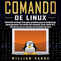 Comando de Linux [Linux Command]: Una guía completa para principiantes para aprender los reinos del comando Linux desde A-Z Comando de Linux [Linux Command]: Una guía completa para principiantes para aprender los reinos del comando Linux desde A-Z Paperback Audible Audiobook