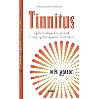 Tinnitus: Epidemiology, Causes and Emerging Therapeutic Treatments (Otolaryngology Research Advances)